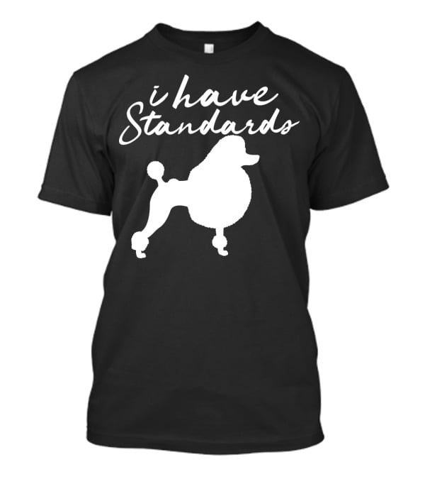 I Have Standards Dog Lover Funny Poodle Silhouette 188 T-Shirt