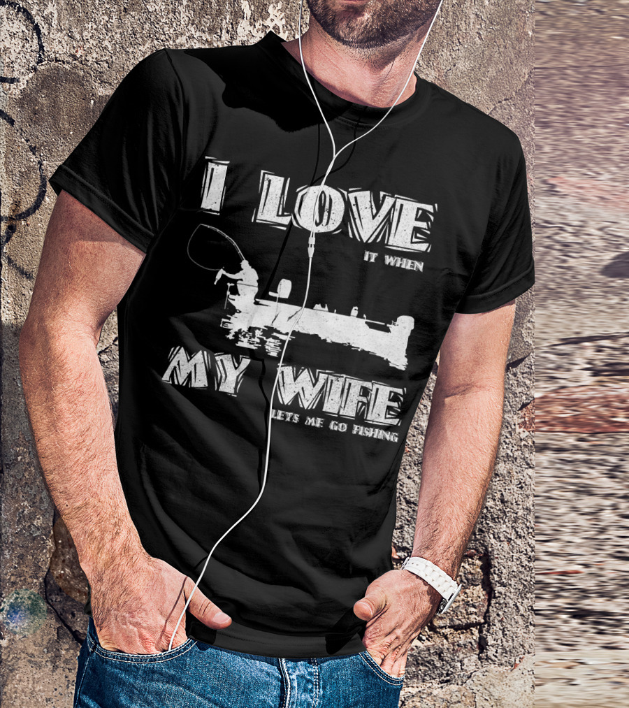 I Love It When My Wife Lets Me Go Fishing Funny 229 Boat Angler T-Shirt