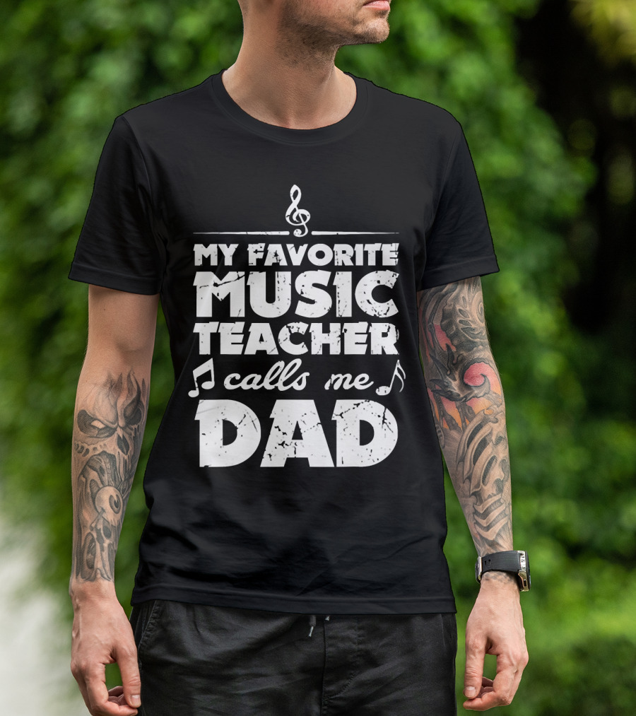 My Favorite Music Teacher Calls Me Dad Treble Clef Notes 146 T-Shirt