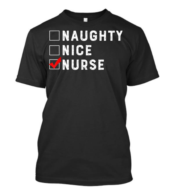 Naughty Nice Nurse Checklist Funny Christmas Nursing 166 T-Shirt