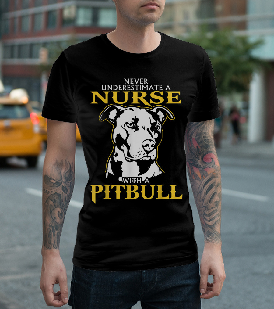 Never Underestimate A Nurse With A Pitbull T-Shirt