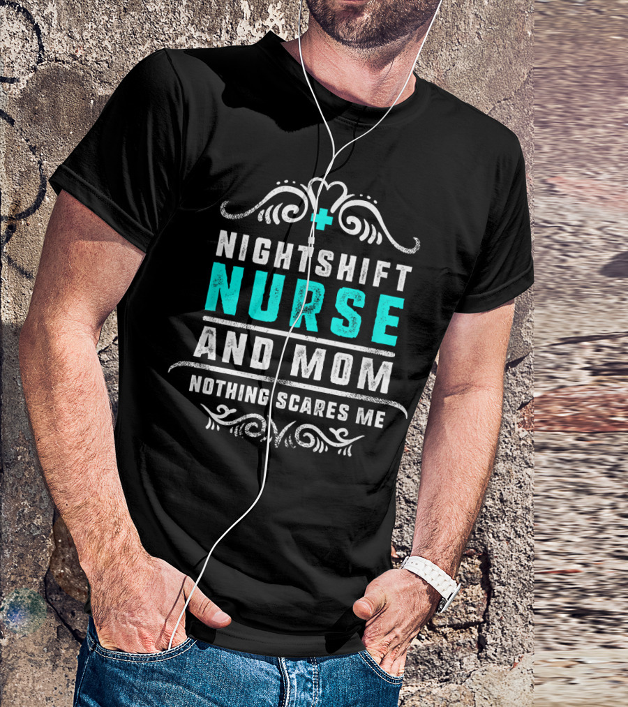 Nurse Nightshift Mom Nothing Scares Me Bold Text And Swirl T-Shirt