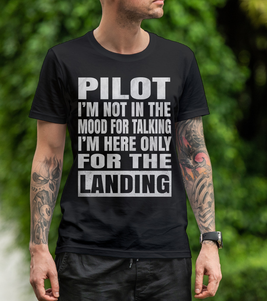 Pilot I'm Not In The Mood For Talking I'm Here Only For The Landing Pilots Retirement Product T-Shirt