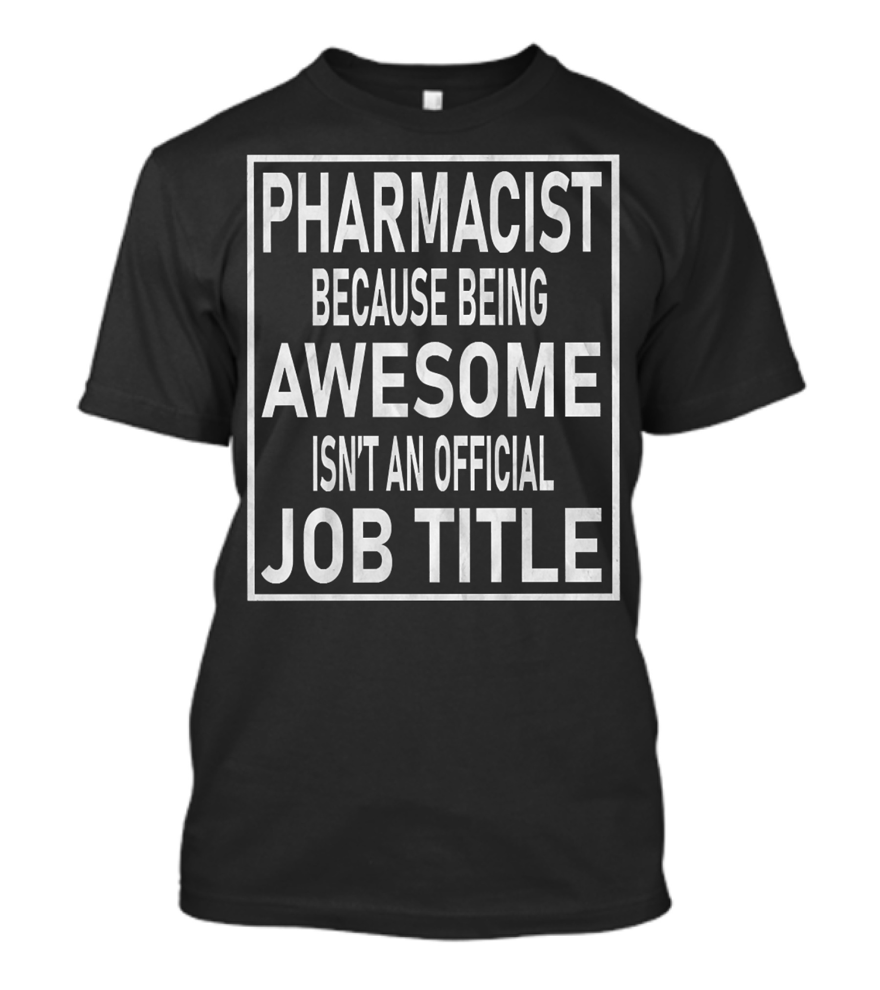PHARMACIST Because Being Awesome Isn't An Official Job Title T-Shirt