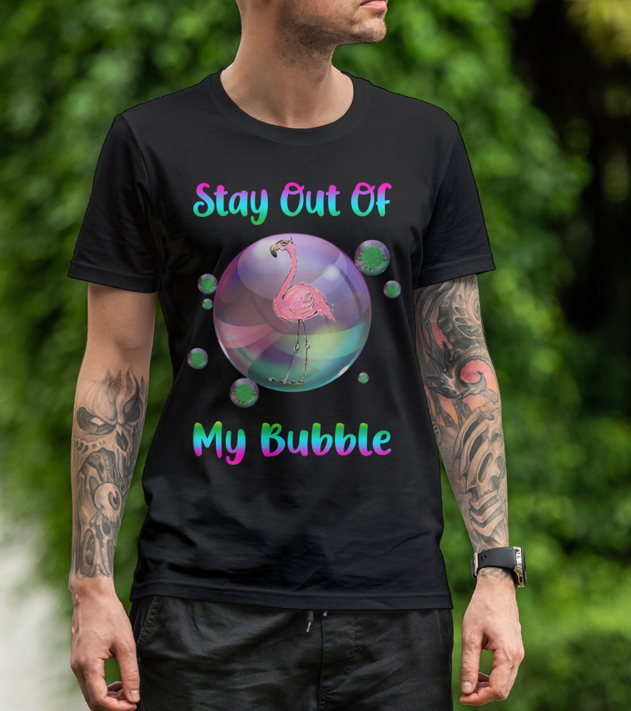 Stay Out Of My Bubble Flamingo Inside Bubble Surrounded By Green Particles T-Shirt