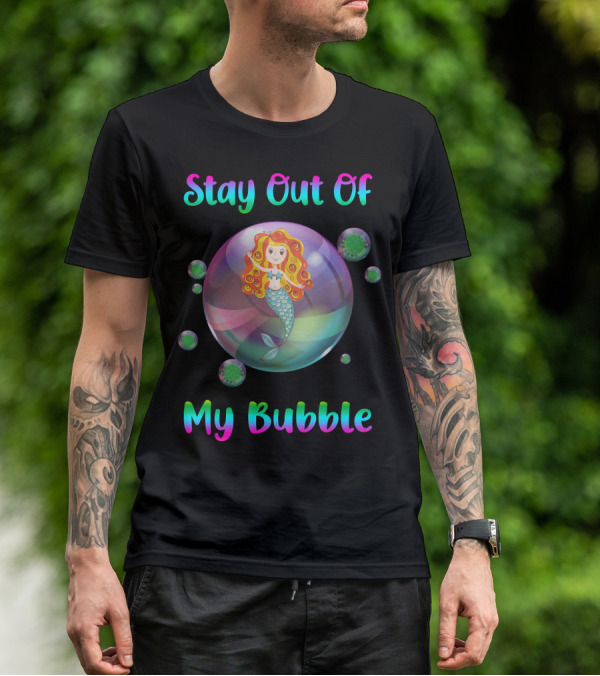 Stay Out Of My Bubble Mermaid In Colorful Bubble With Virus Particles T-Shirt