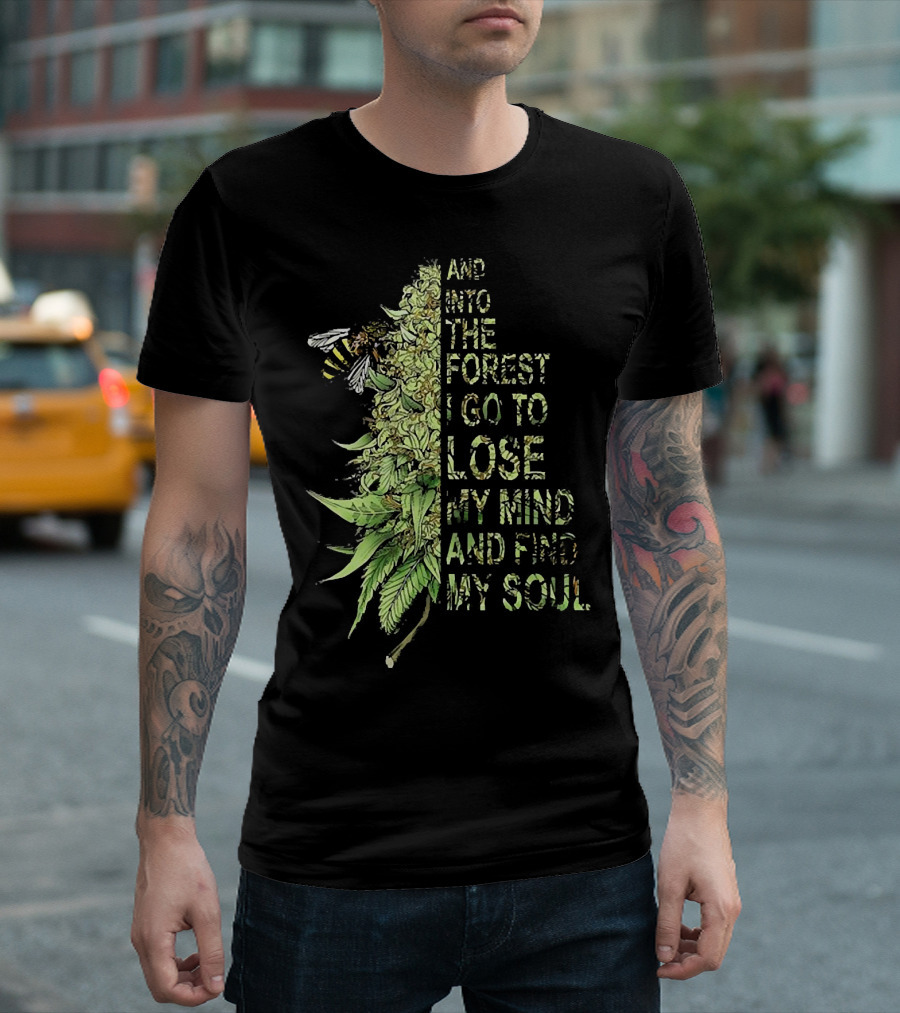 Bee Cannabis Into the Forest I Go to Lose My Mind and Find My Soul T-Shirt