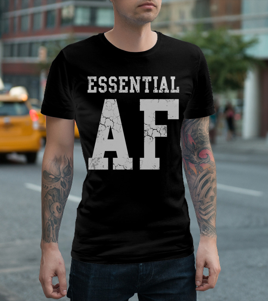 Essential AF Workers Essential AF T-Shirt