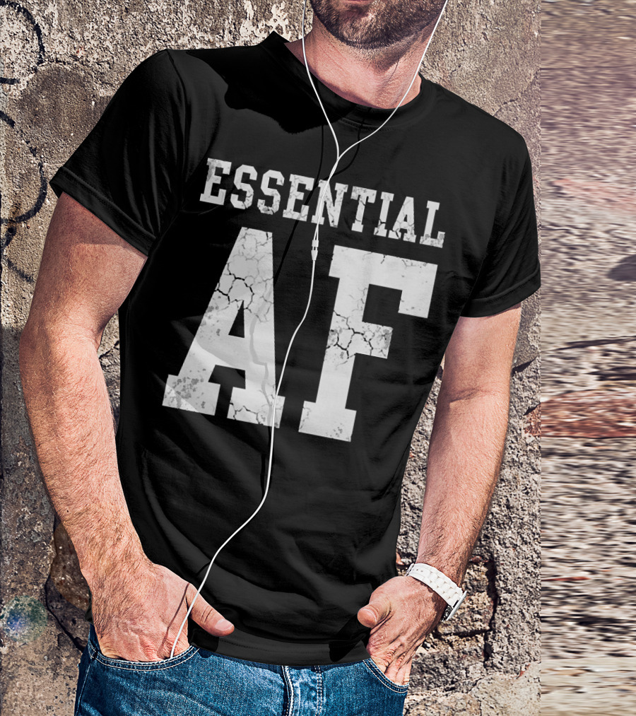 Essential AF Workers Essential AF T-Shirt