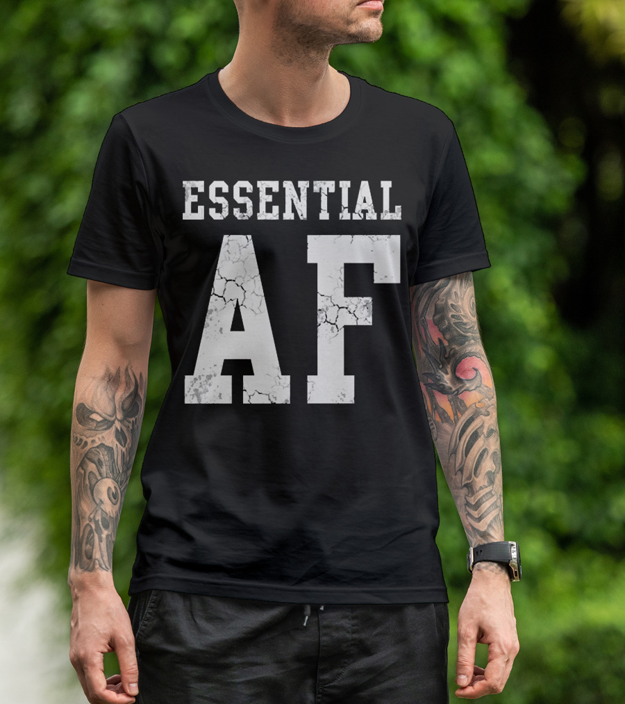 Essential AF Workers Essential AF T-Shirt