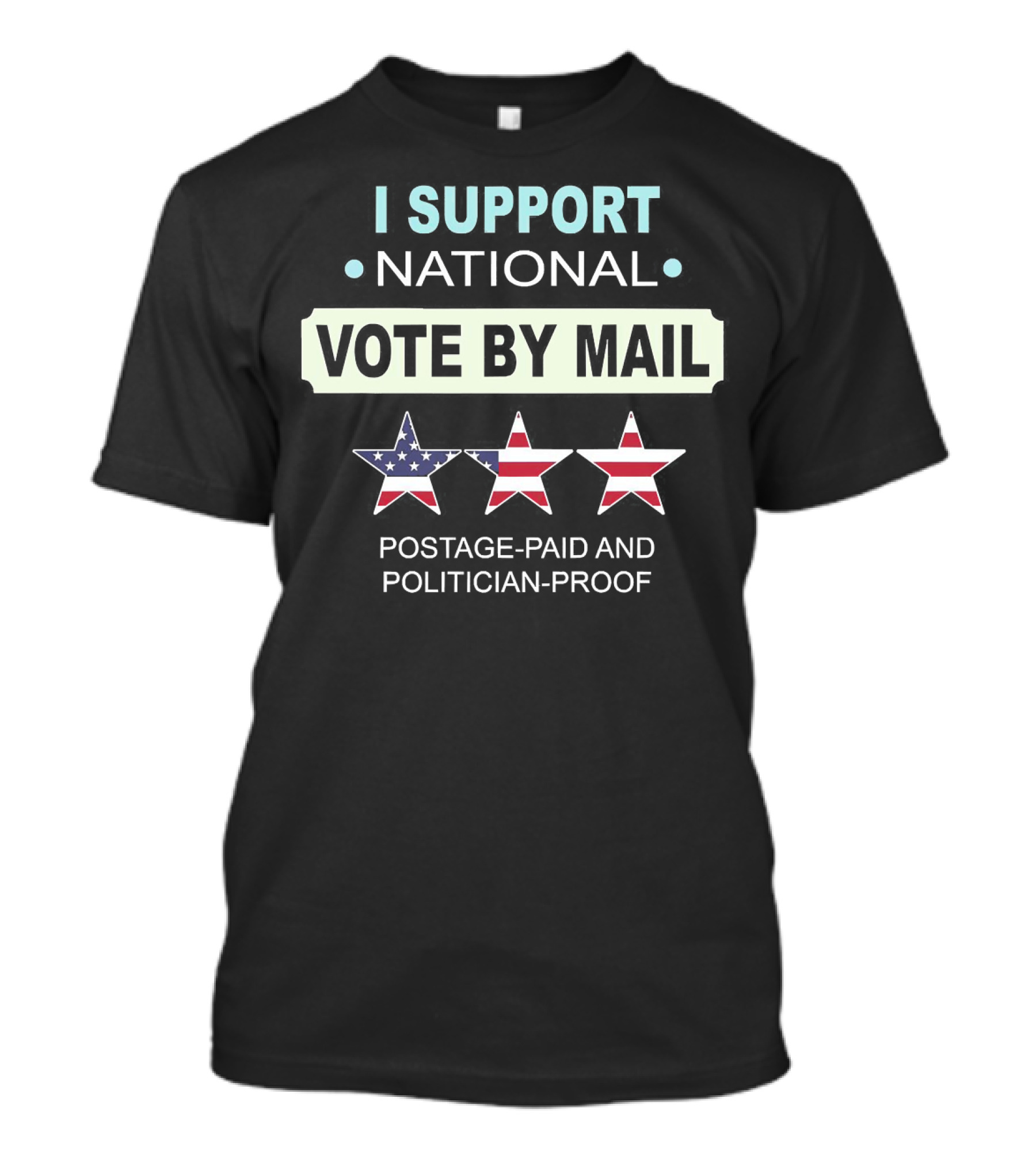 I Support National Vote By Mail Postage-Paid And Politician-Proof Stars T-Shirt