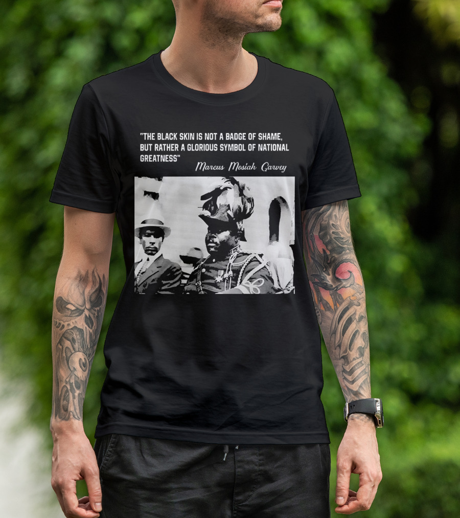 The Black Skin Is Not A Badge Of Shame Marcus Garvey T-Shirt