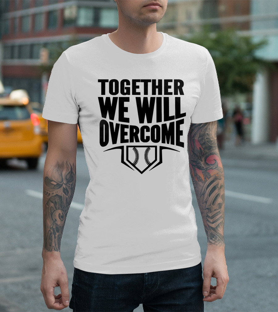 Together We Will Overcome Baseball Home Plate Motivation T-Shirt