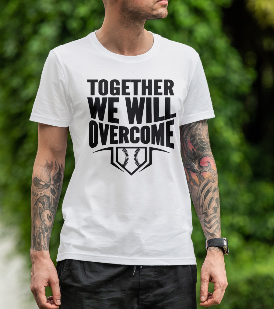Together We Will Overcome Baseball Home Plate Motivation T-Shirt