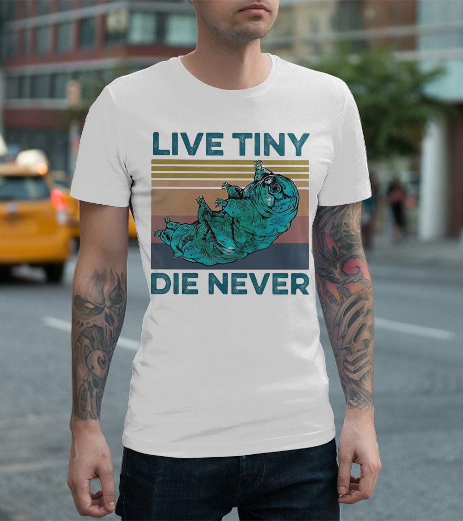 Live Tiny Die Never Tardigrade T-Shirt