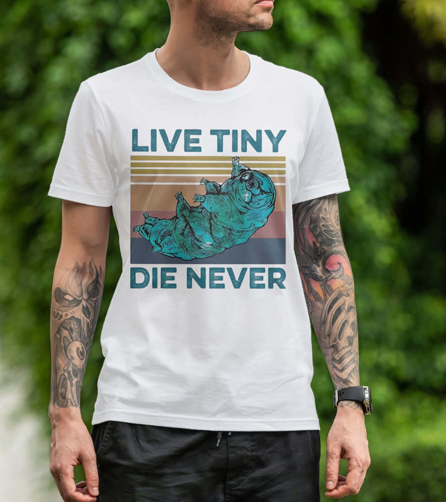 Live Tiny Die Never Tardigrade T-Shirt