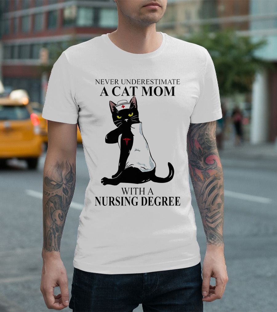 Never Underestimate a Cat Mom With a Nursing Degree T-Shirt