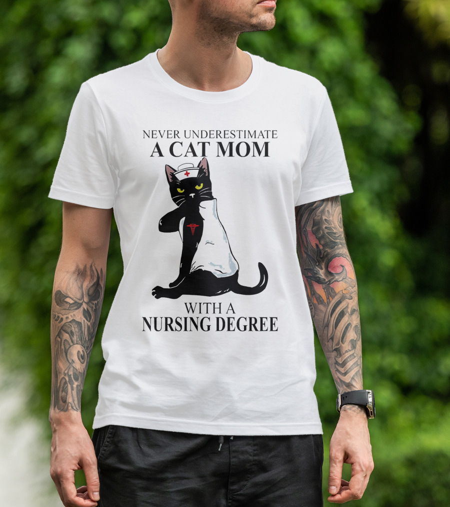Never Underestimate A Cat Mom With A Nursing Degree T-Shirt