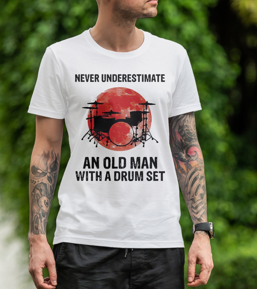 Never Underestimate An Old Man With A Drum Set Sunset T-Shirt