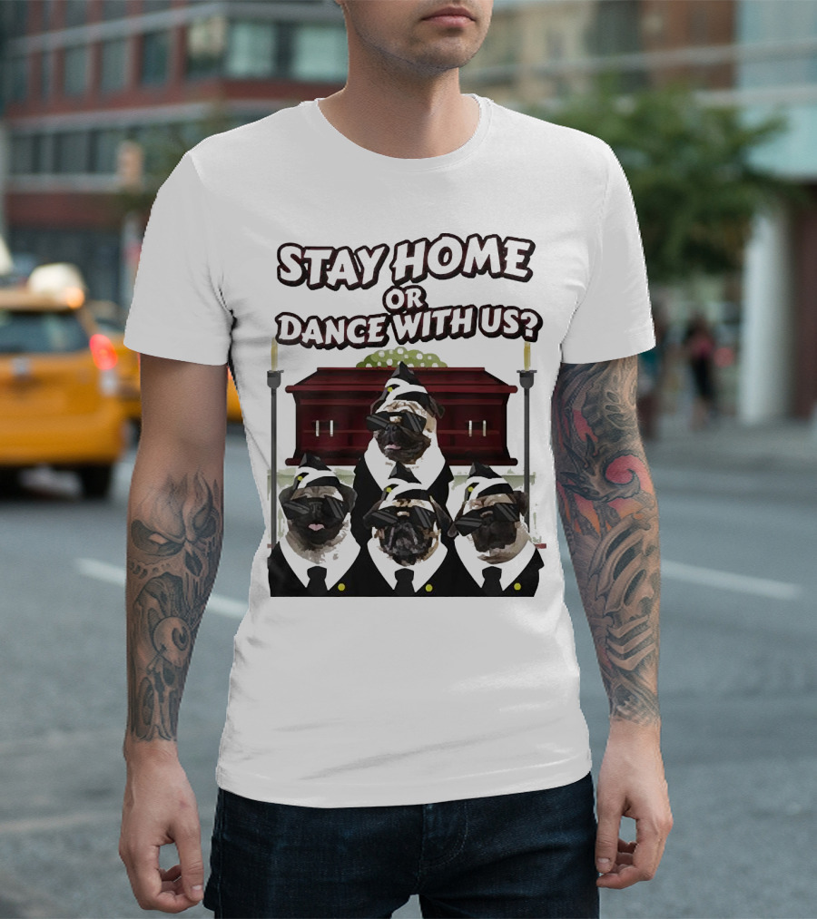 Stay Home or Dance With Us Pug Coffin Meme Party T-Shirt