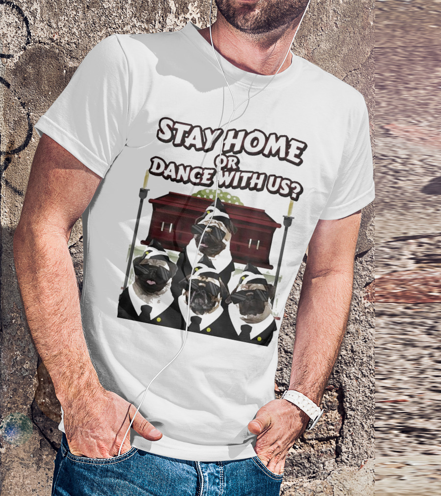Stay Home Or Dance With Us Pug Coffin Meme Party T-Shirt