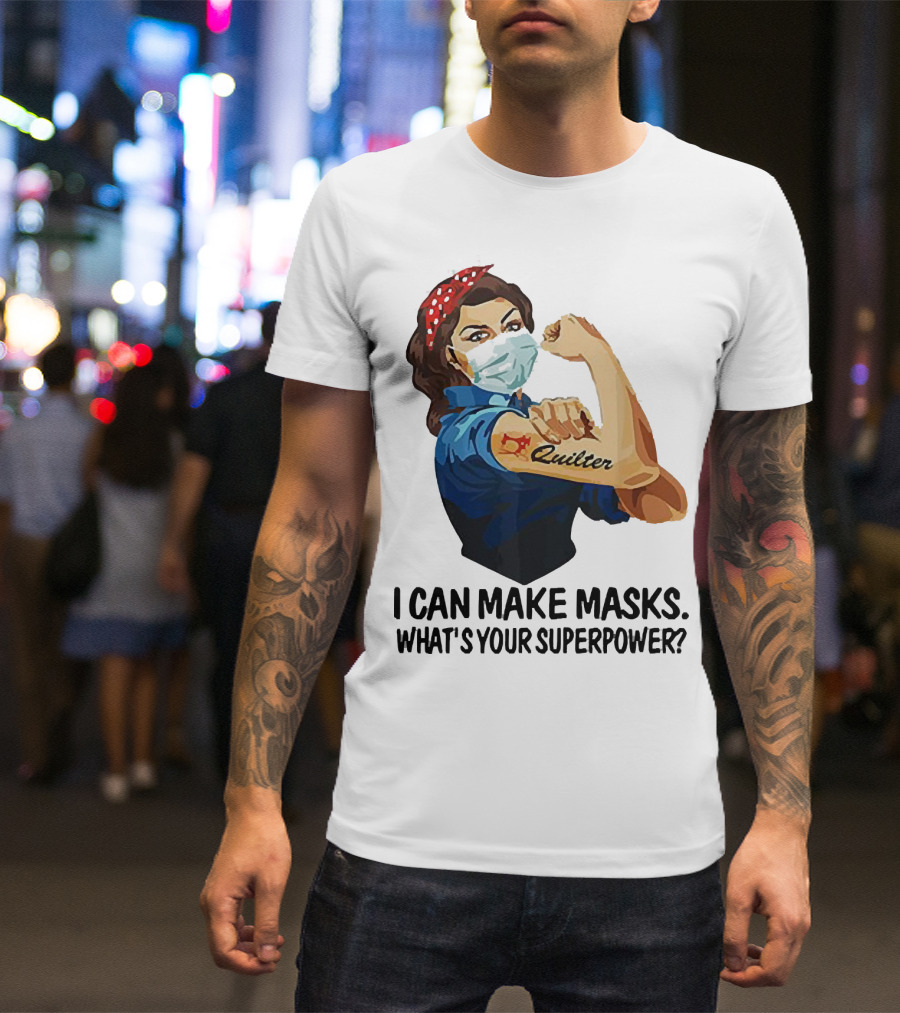 I Can Make Masks Quilter Strong Woman Tattoos What's Your Superpower T-Shirt