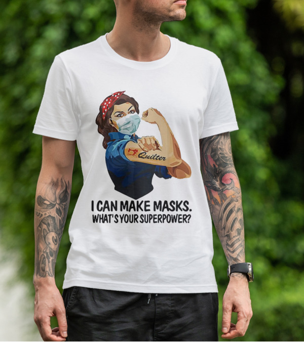 I Can Make Masks Quilter Strong Woman Tattoos What's Your Superpower T-Shirt