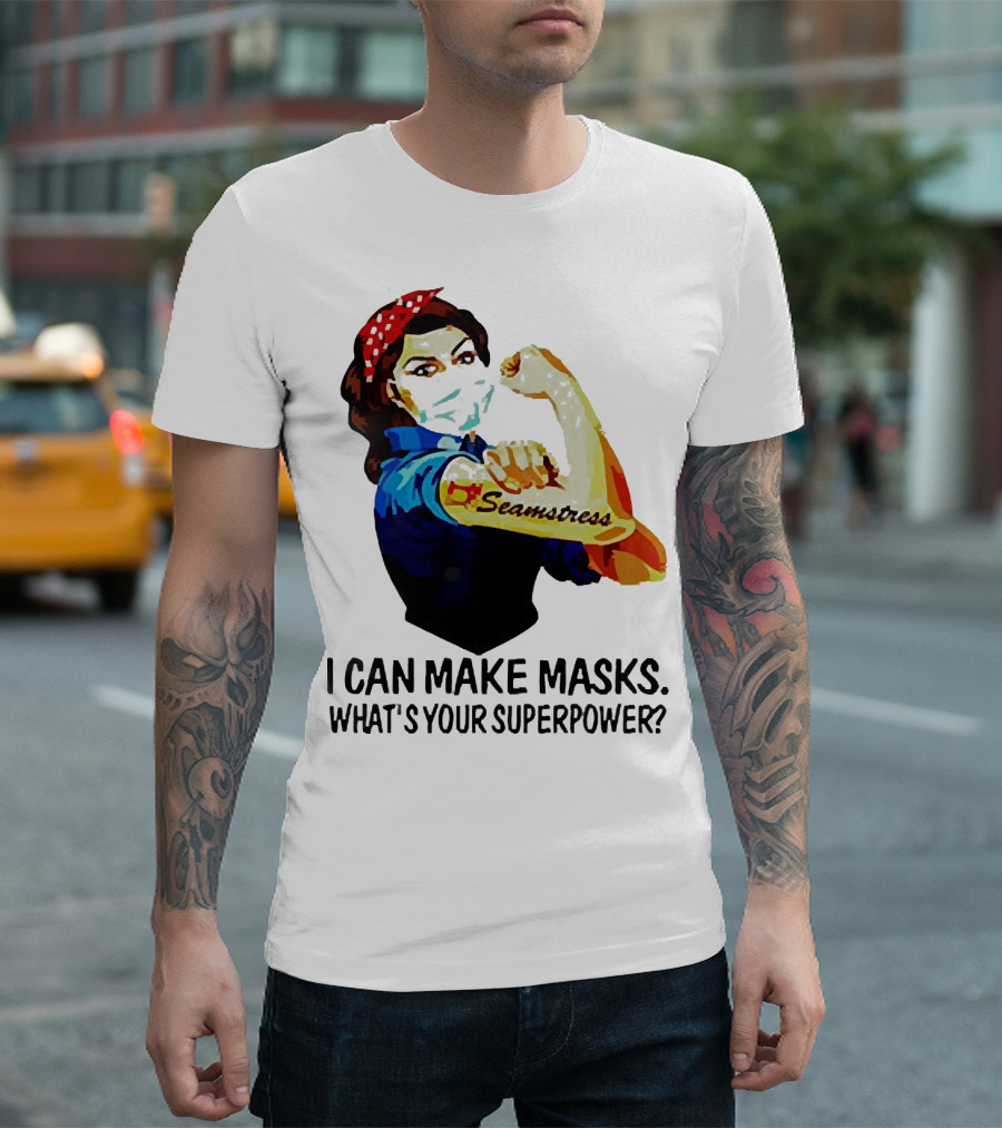 Strong Woman Tattoos Seamstress Iconic Rosie Riveter I Can Make Masks What's Your Superpower T-Shirt