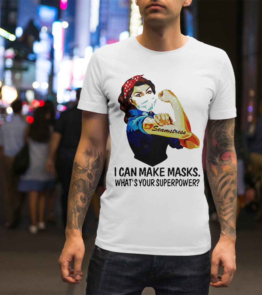 Strong Woman Tattoos Seamstress Iconic Rosie Riveter I Can Make Masks What's Your Superpower T-Shirt