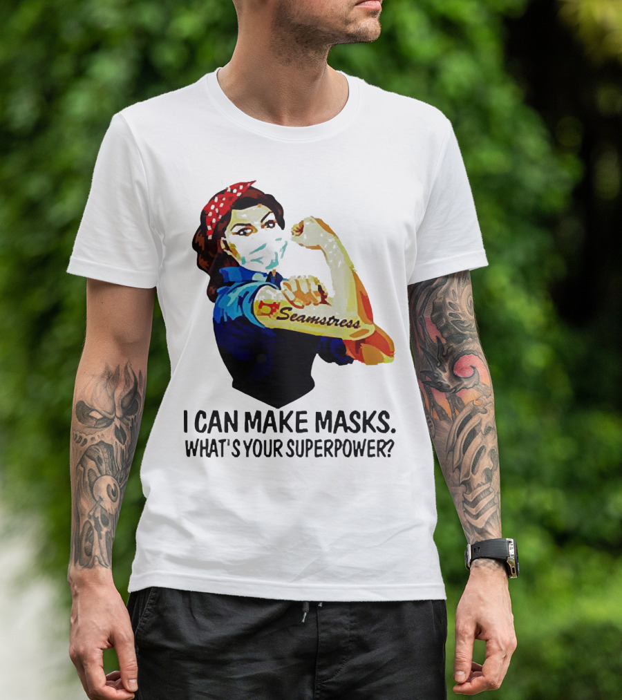 Strong Woman Tattoos Seamstress Iconic Rosie Riveter I Can Make Masks What's Your Superpower T-Shirt