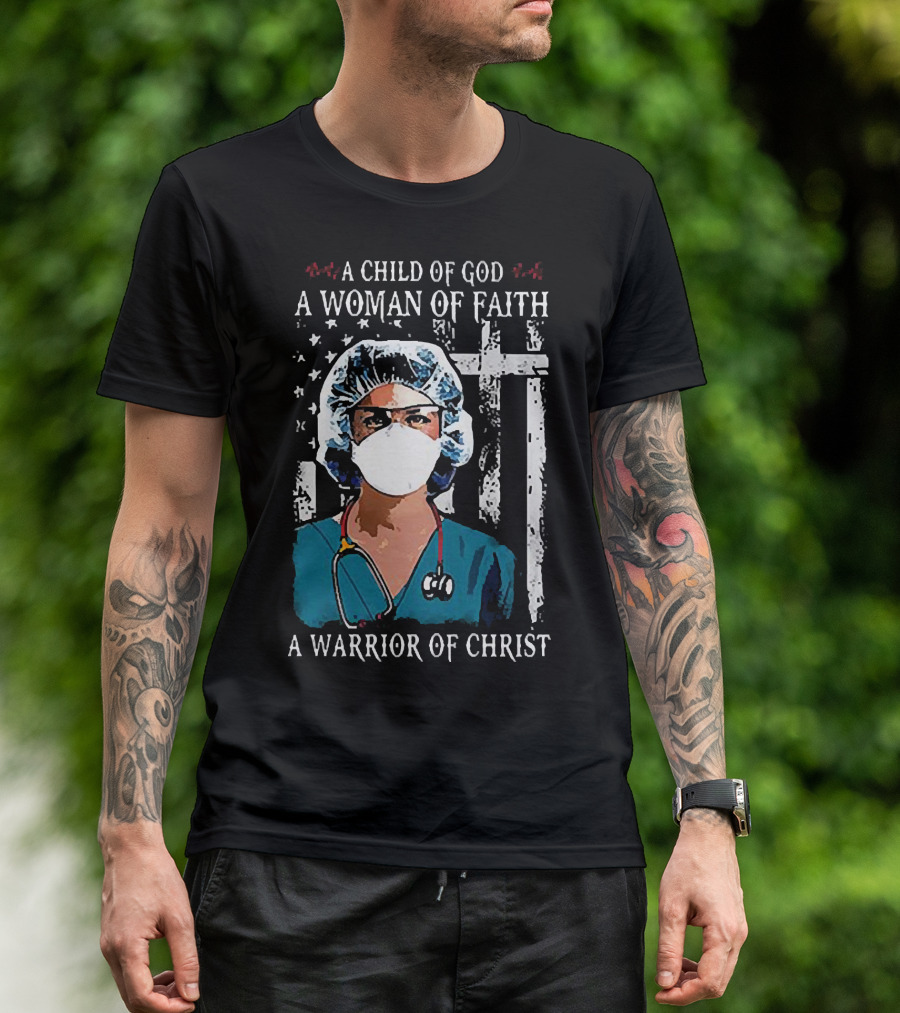 A Child Of God A Woman Of Faith A Warrior Of Christ American Flag Nurse T-Shirt