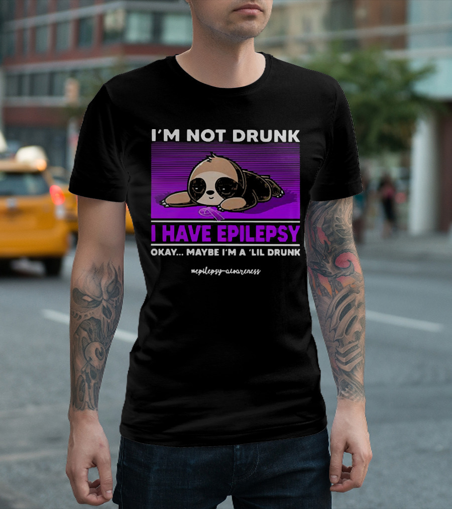 I'm Not Drunk I Have Epilepsy Awareness Okay Maybe I'm a Lil Drunk Sloth T-Shirt