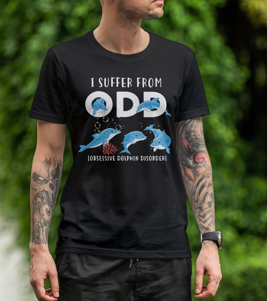 I Suffer From Obsessive Dolphin Disorder ODD Oceanic Theme With Playful Dolphins T-Shirt