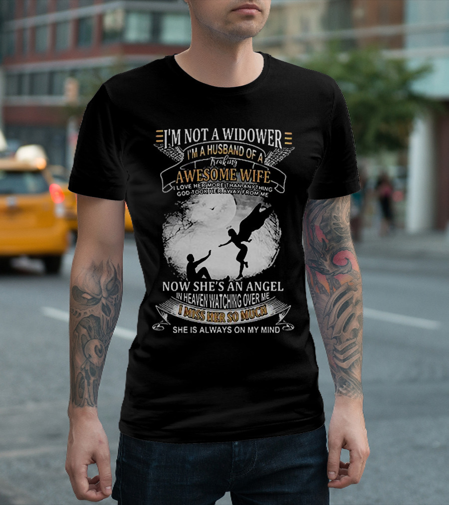 I’m Not a Widower I’m a Husband of a Freaking Awesome Wife Now She’s an Angel Watching Over Me I Miss Her So Much T-Shirt