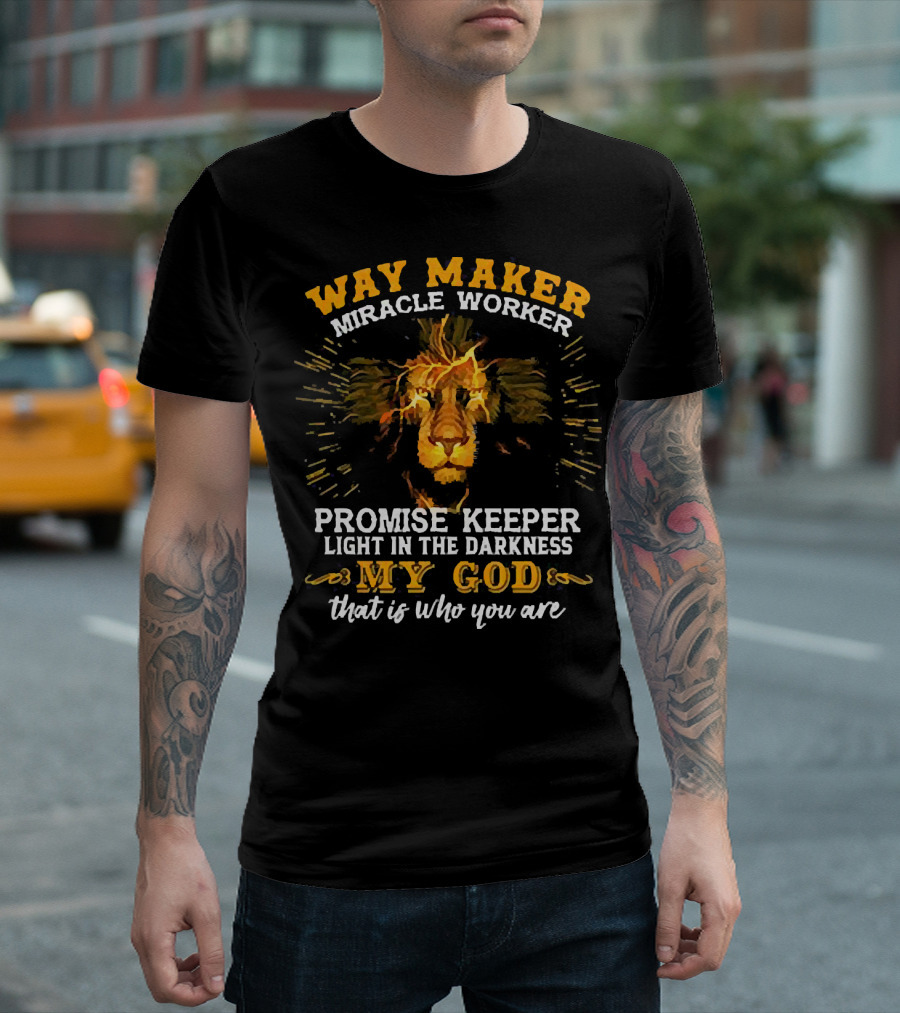 Way Maker Miracle Worker Promise Keeper Light in the Darkness My God That Is Who You Are Lion T-Shirt