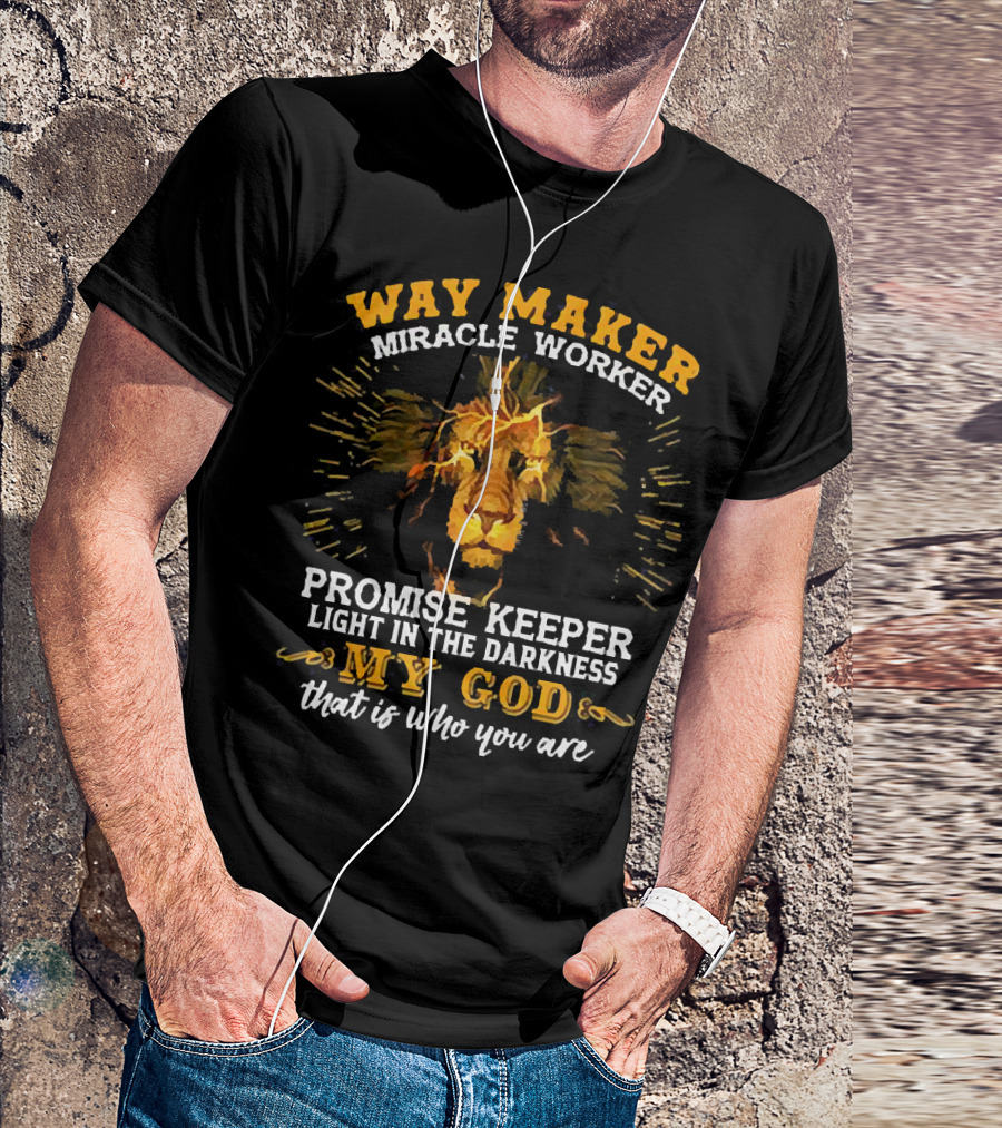 Way Maker Miracle Worker Promise Keeper Light In The Darkness My God That Is Who You Are Lion T-Shirt