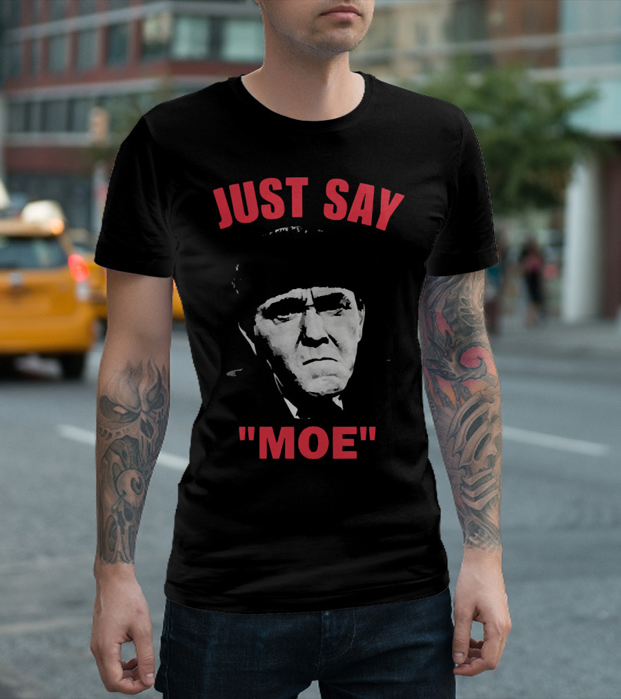 JUST SAY MOE - Moe Howard T-Shirt