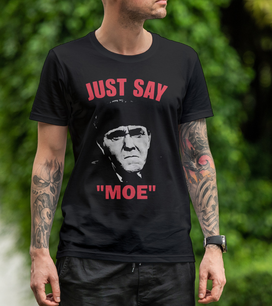 JUST SAY MOE - Moe Howard T-Shirt