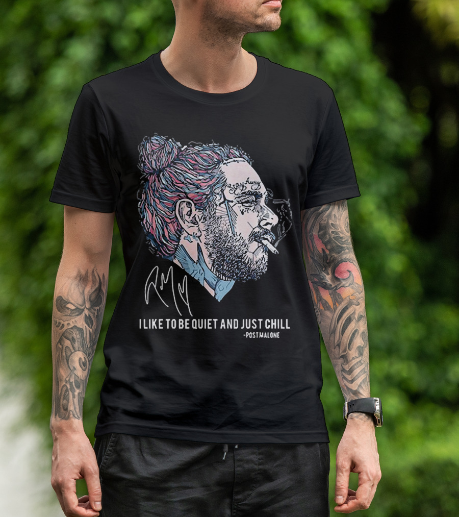 Post Malone I Like To Be Quiet And Just Chill Signature Style Smoking T-Shirt