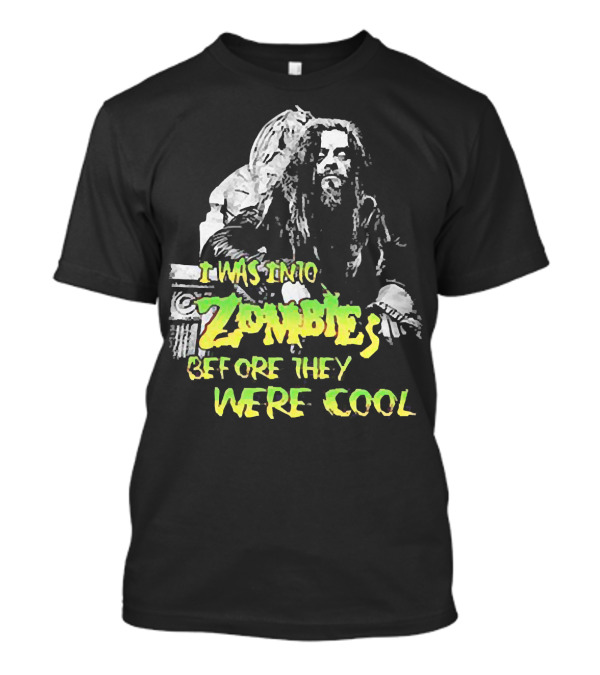 I Was Into Zombies Before They Were Cool Rob Zombie T-Shirt