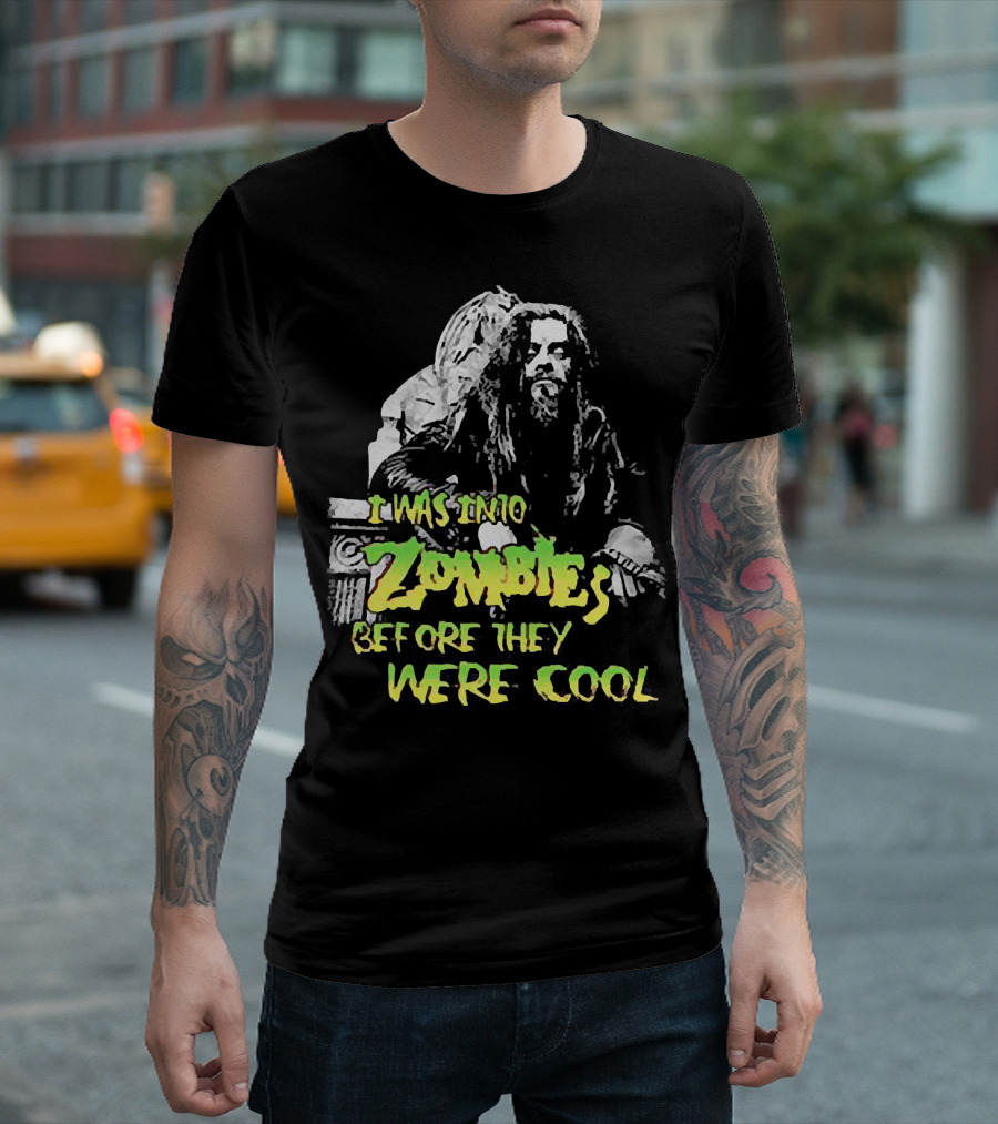 I Was Into Zombies Before They Were Cool Rob Zombie T-Shirt