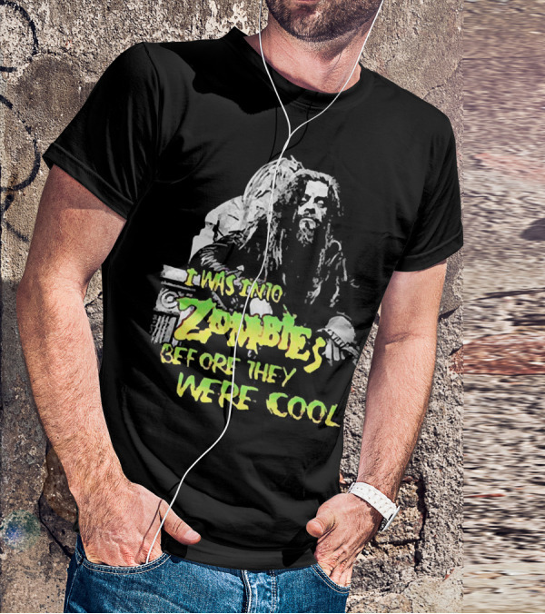 I Was Into Zombies Before They Were Cool Rob Zombie T-Shirt