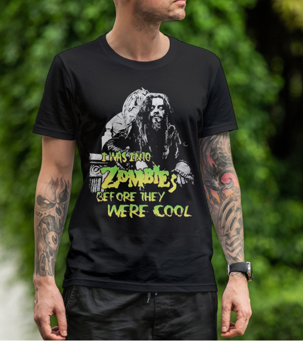 I Was Into Zombies Before They Were Cool Rob Zombie T-Shirt