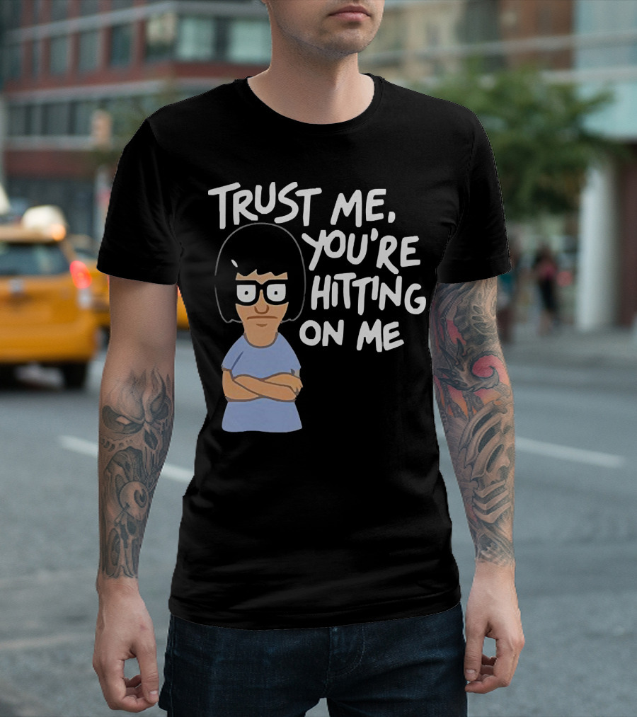 Trust Me You're Hitting On Me Tina Belcher T-Shirt