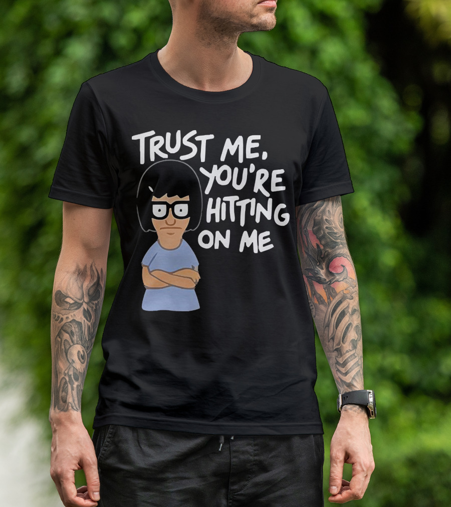 Trust Me You're Hitting On Me Tina Belcher T-Shirt