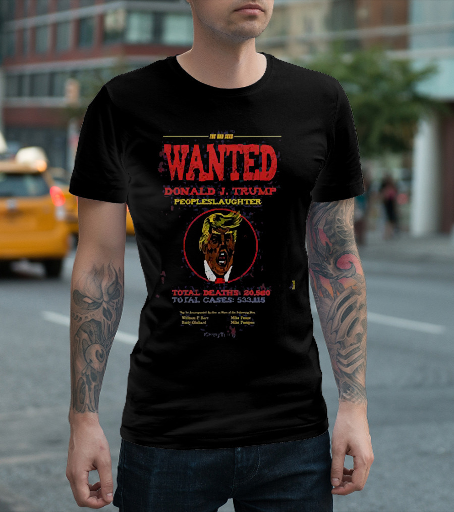 The Bad Seed Wanted Donald J. Trump Peopleslaughter Total Deaths 20560 Total Cases 533115 T-Shirt