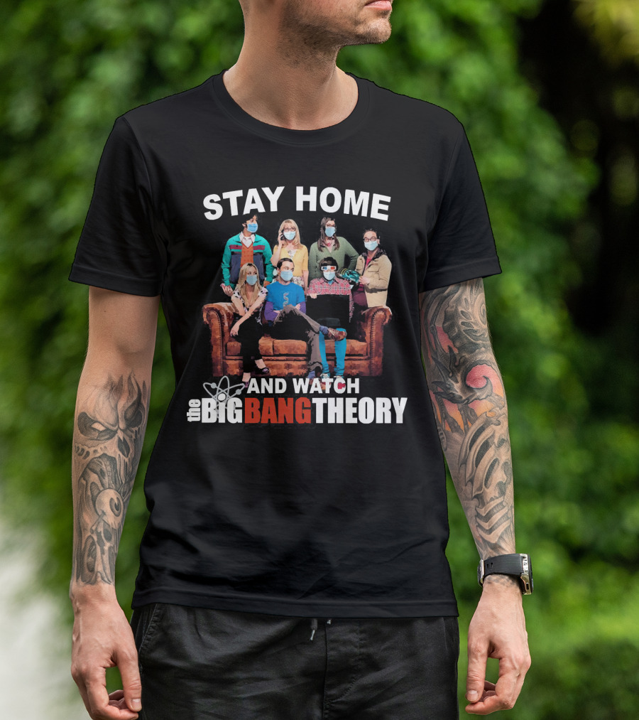 STAY HOME AND WATCH THE BIG BANG THEORY T-Shirt