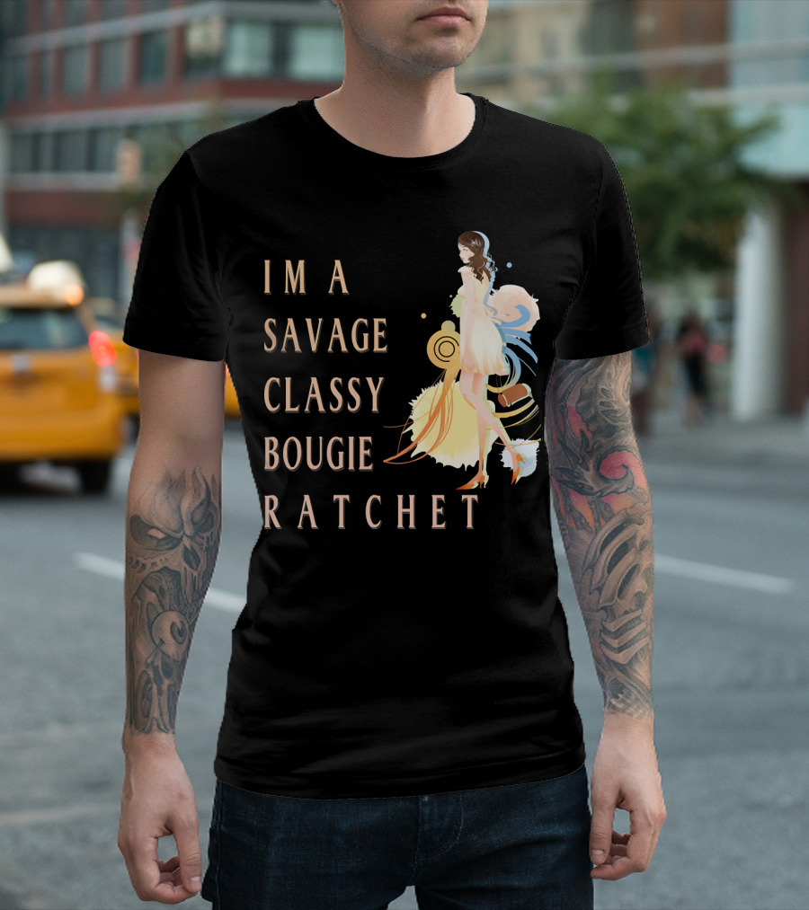 I'm A Savage Classy Bougie Ratchet T-Shirt