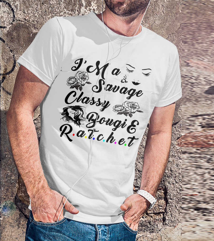 I'M A Savage Classy Bougie And R.a.t.c.h.e.t Roses Faces Butterfly T-Shirt