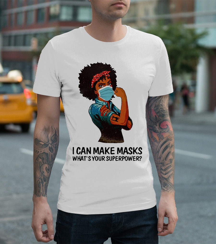 I Can Make Masks What's Your Superpower Black Woman Strong Sewing T-Shirt